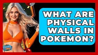 What Are Physical Walls In Pokemon? - The Trainers Guide
