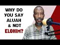 Why do you say aluah and not elohim