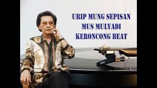 URIP MUNG SEPISAN Mus Mulyadi Keroncong Beat