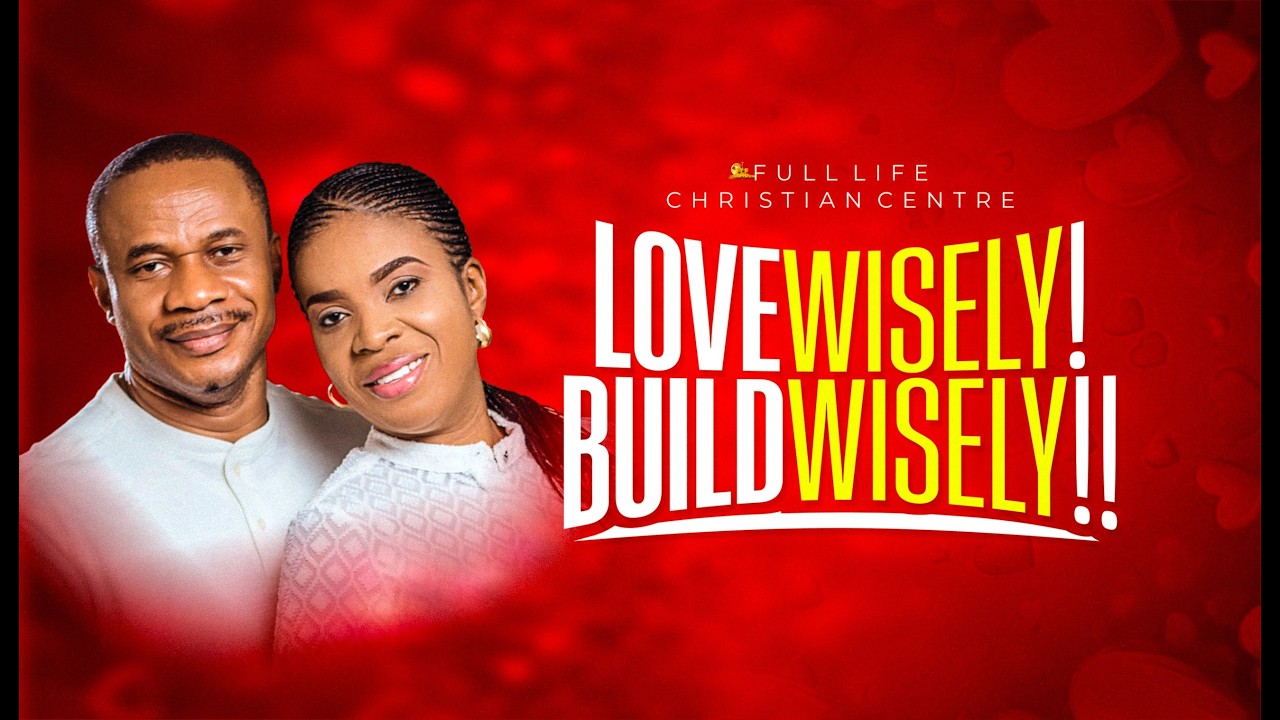LOVE WISELY! BUILD WISELY!! WITH REV. NTIA I. NTIA || 25TH FEB 2026