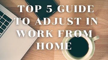 Top 5 Guide to adjust in work from home| To improve output, quality, and productivity in work.