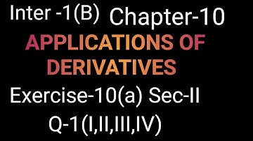 Inter 1-yr Maths 1(b) Applications of Derivatives Exercise-10(a) Sec-II Q-1(I,II,III,IV)|