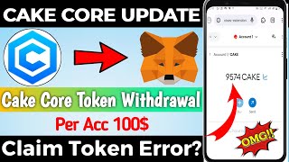 Cake Core Withdrawal Method How To Withdraw Cake Core Token Cake Core Claim Issue Solve?