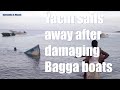 Yacht sails away after damaging Bagga boats