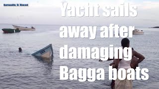 Yacht sails away after damaging Bagga boats