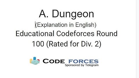 A. Dungeon|| Educational Codeforces Round 100 (Rated for Div. 2)||Simple Explanation in English