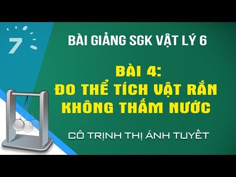 Vật lý 6 Bài 4: Đo thể tích vật rắn không thấm nước