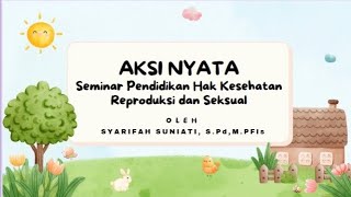 Aksi Nyata Seminar Pendidikan Hak Kesehatan Reproduksi dan Seksual