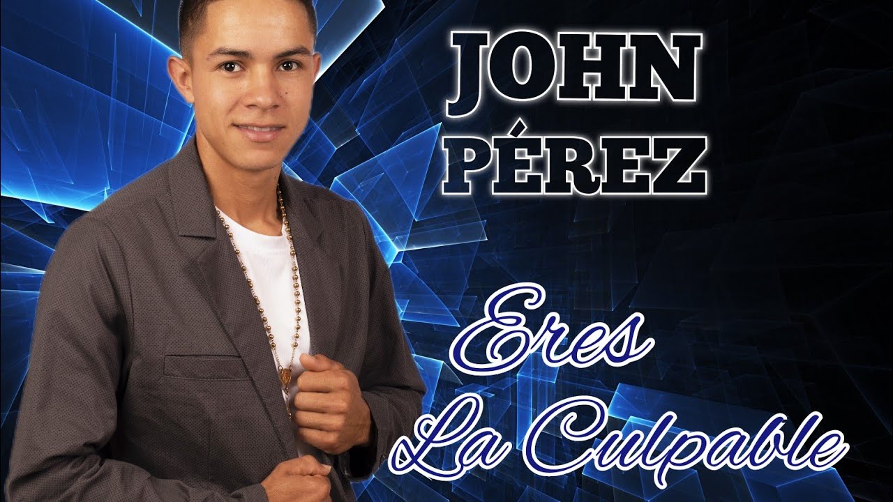 🥃Eres La Culpable •John Pérez (Video-Letra oficial) - YouTube