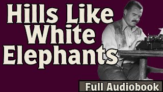 Hills Like White Elephants  Full Audiobook  Hemingway Short Story
