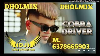 Cobra Driver Raka DHOL REMIX  FT  LAHORIA PRODUCTION punjabi song latest 2023