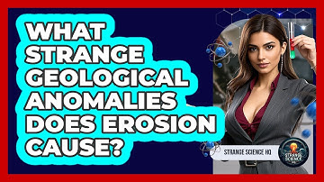 What Strange Geological Anomalies Does Erosion Cause? - Strange Science HQ