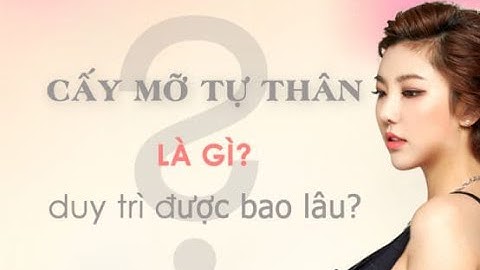 Cấy mỡ tự thân là gì năm 2024