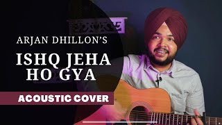 Ishq Jeha Ho Gya Lagda Ae - Arjan Dhillon (Acoustic Cover)