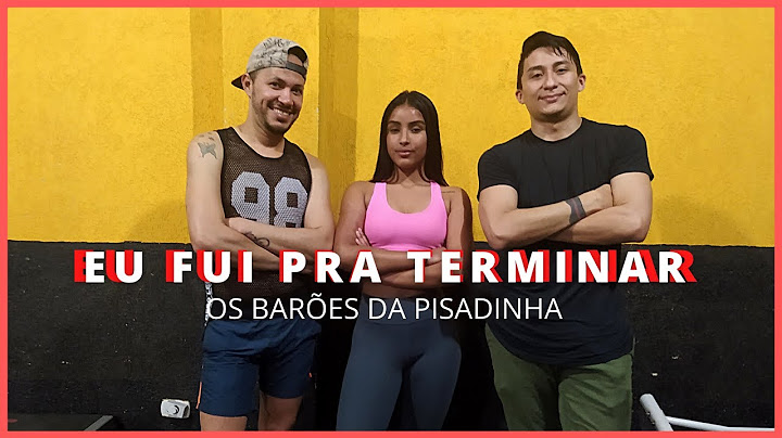 Eu Fui Pra Terminar - Os Barões da Pisadinha (Coreografia)