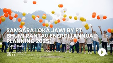 Samsara Loka Jawi by PT Bhumi Rantau Energi (Annual Planning 2025)
