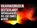 Vulkanausbruch in Deutschland? - Supervulkan in der Eifel zeigt erhöhte Aktivität
