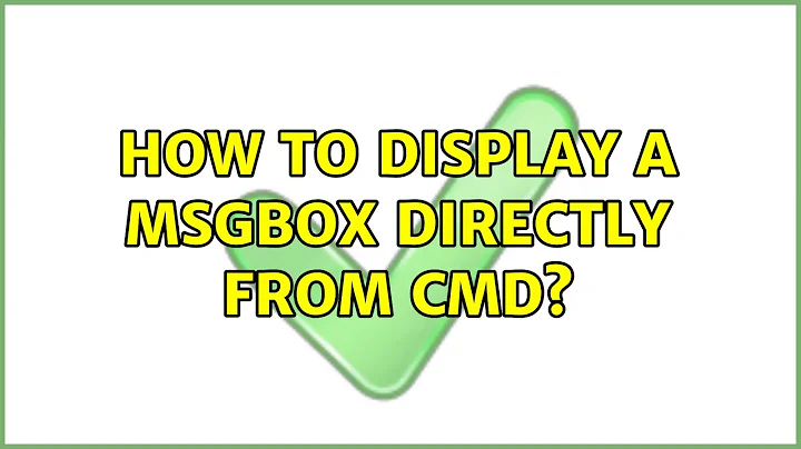 How to Display a Msgbox directly from CMD? (5 Solutions!!)