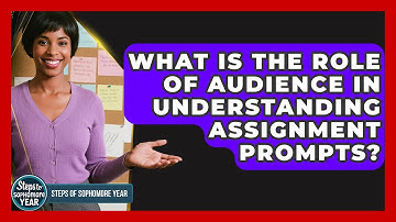 What Is The Role Of Audience In Understanding Assignment Prompts? - Steps to Sophomore Year