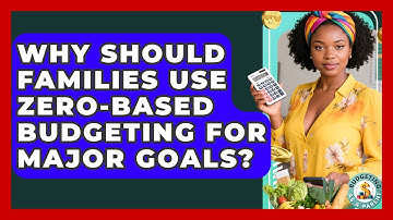 Why Should Families Use Zero-based Budgeting For Major Goals? - Budgeting as a Parent