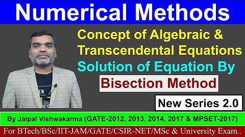 Numerical Methods II Concept of Algebraic & Transcendental Equations II Bisection Method(Lecture-01)