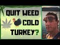 Should You Quit Weed Cold Turkey Or Cut Down Gradually?