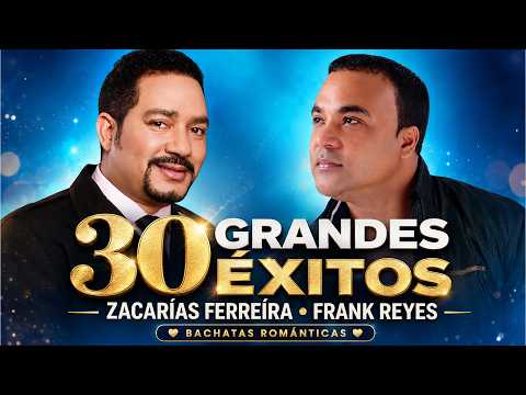 ZACARÍAS FERREÍRA, FRANK REYES SUS MEJORES ÉXITOS - 30 GRANDES ÉXITOS ZACARÍAS FERREÍRA, FRANK REYES