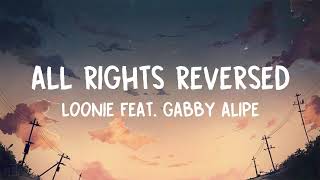LOONIE - ALL RIGHTS REVERSED FEAT. GABBY ALIPE