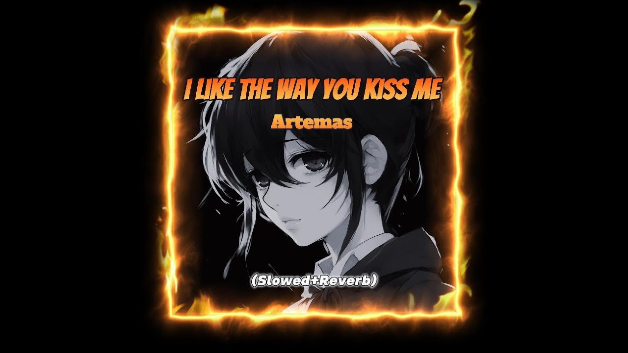 I like the way you kiss me - Artemas (Slowed+Reverb) - YouTube