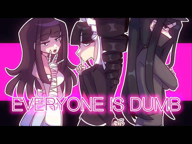 EVERYONE IS DUMB | danganronpa animation meme class=