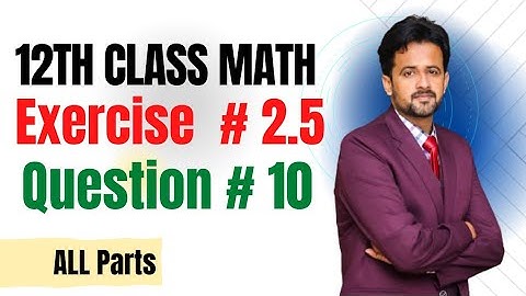 12th class math exercise 2.5 || 2nd year math exercise 2.5 question number 10 all parts