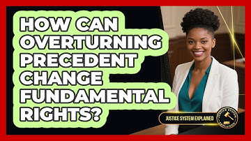 How Can Overturning Precedent Change Fundamental Rights? - Justice System Explained