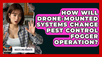 How Will Drone-mounted Systems Change Pest Control Fogger Operation? - Insects and Invaders