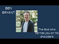 The God who carries you on his shoulders - Ben Bryant - HTB at Home