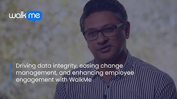 Driving Data Integrity, Easing Change Management, and Enhancing Employee Engagement with WalkMe