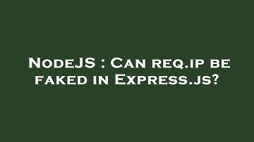 NodeJS : Can req.ip be faked in Express.js?