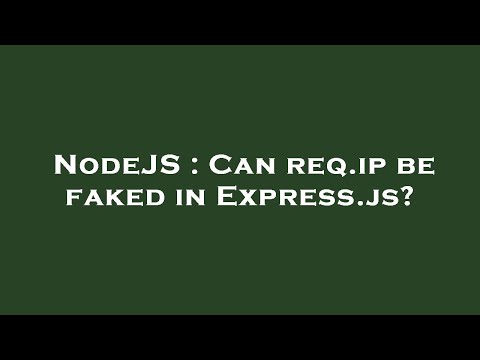 NodeJS : Can req.ip be faked in Express.js?