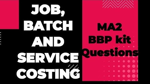 JOB, BATCH, AND SERVICE COSTING "MA2 BBP Kit Questions"  #kit #ACCA #BBP #ma2