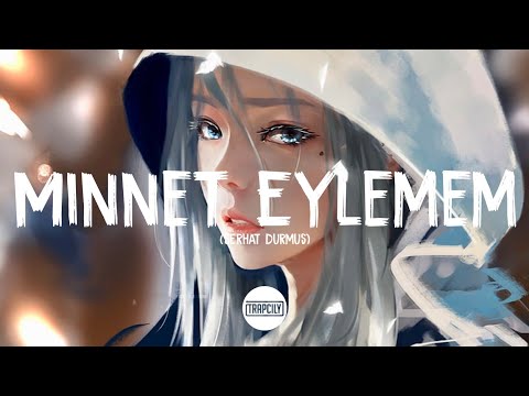 Serhat Durmus - Minnet Eylemem (Remix) • TRAPCILY