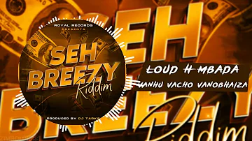 Loud H Mbada - Vanhu Vacho Vanobhaiza (Seh Breezy  Riddim) Prod By Dj Tarks - Zimdancehall 2023