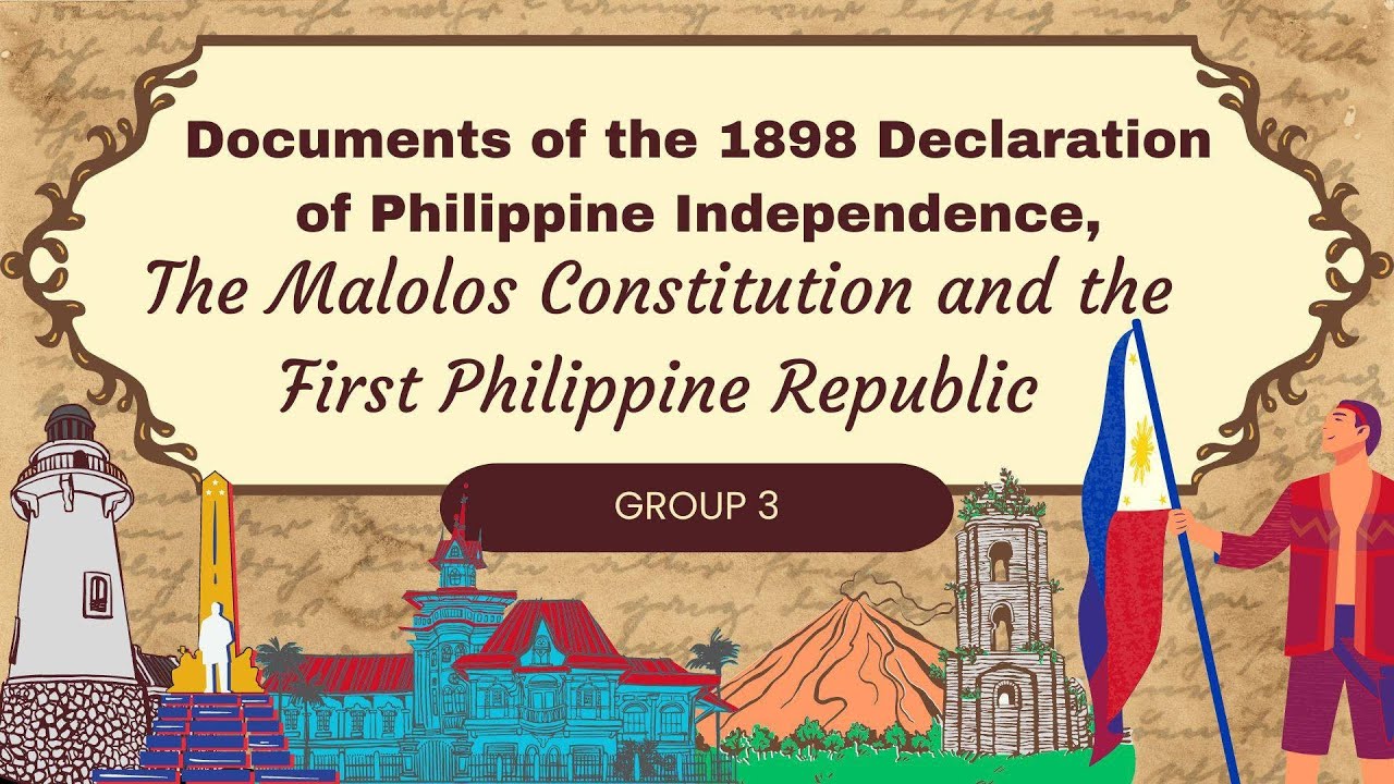 Declaration of Philippine Independence, The Malolos Constitution and the First Philippine Republic.