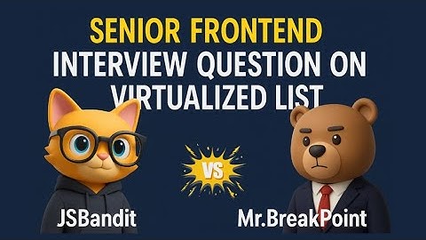 Senior Frontend Interview Question on Virtualized Lists