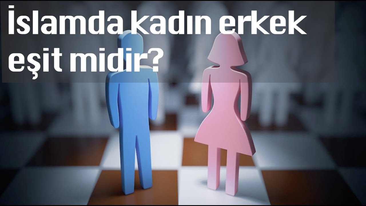İslamda kadın erkek eşit midir?