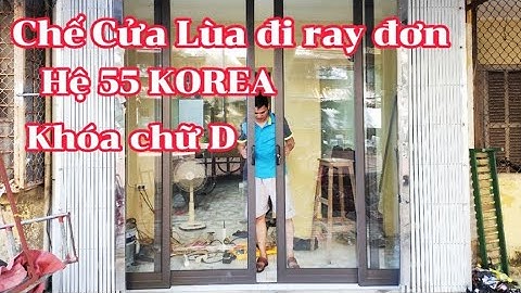 Chế Cửa Lùa 4 Cánh Ray Đơn Hệ 55 KOREA || khóa chữ D