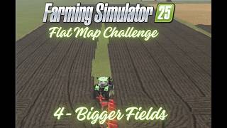 FS 25 - Ep 4 - Flat Map Challenge - Bigger Fields