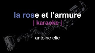 | karaoke | antoine elie | la rose et l'armure | paroles |