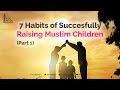 7 Habits of Successfully Raising Muslim Children - Dr. Bilal Philips