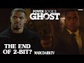 POWER BOOK II: GHOST SEASON 4 WILL THIS BE THE END FOR 2-BIT?