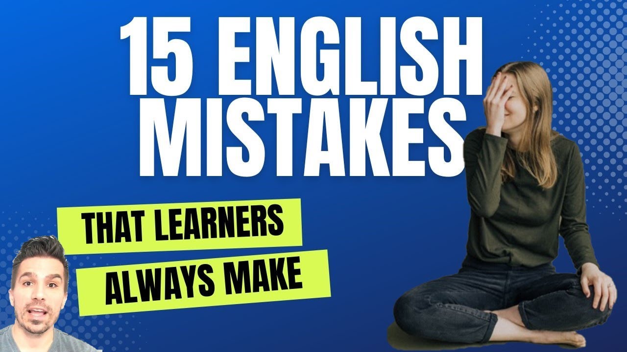 15 ENGLISH MISTAKES THAT ADVANCED AND INTERMEDIATE SPEAKERS OFTEN MAKE  