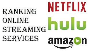 Ranking Online Streaming Services - Which Streaming Service Should I Get Netflix, Hulu, Amazon Prime Ranking Online Streaming Services - Which Streaming Service Should I Get Netflix, Hulu, Amazon Prime